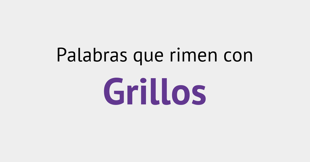 Rimas con grillos - Diccionario de la Rima